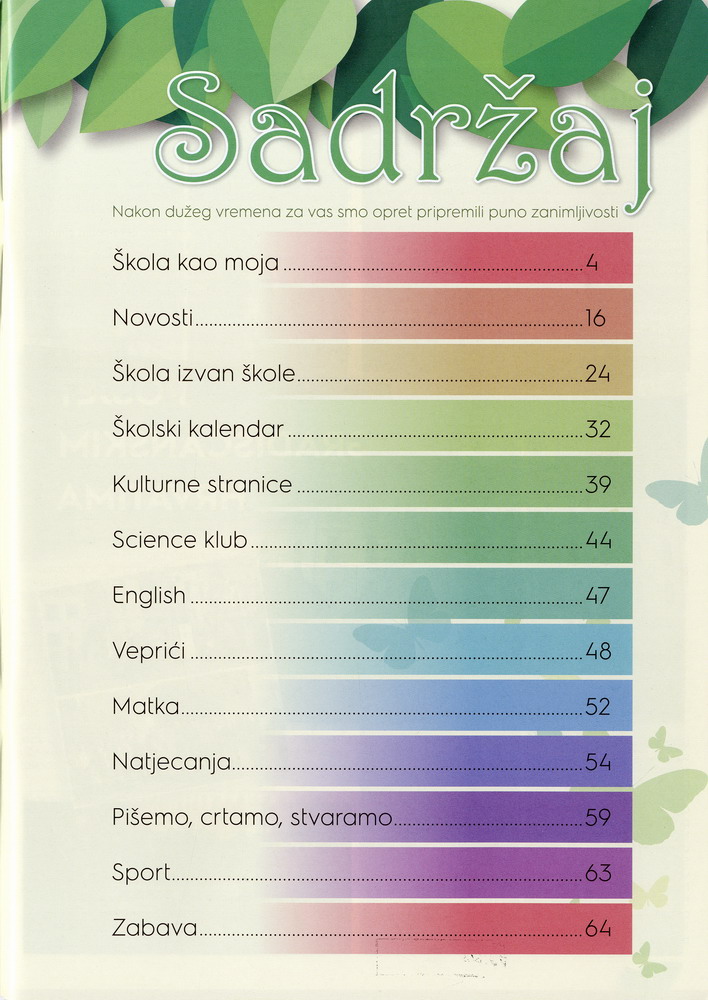 Današnji listovi su poput suvremenih tjednika i donose mnoge teme važne za život škole i zajednice (Žubor, 2019., HŠM 46855)