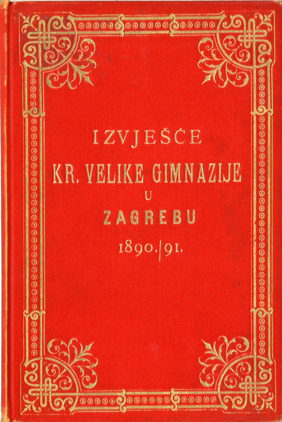Luksuzno opremljeno izvješće zagrebačke Kraljevske velike gimnazije iz „zlatnog doba” školskih izvješća. Zagreb, 1891. (HŠM Ši 464)